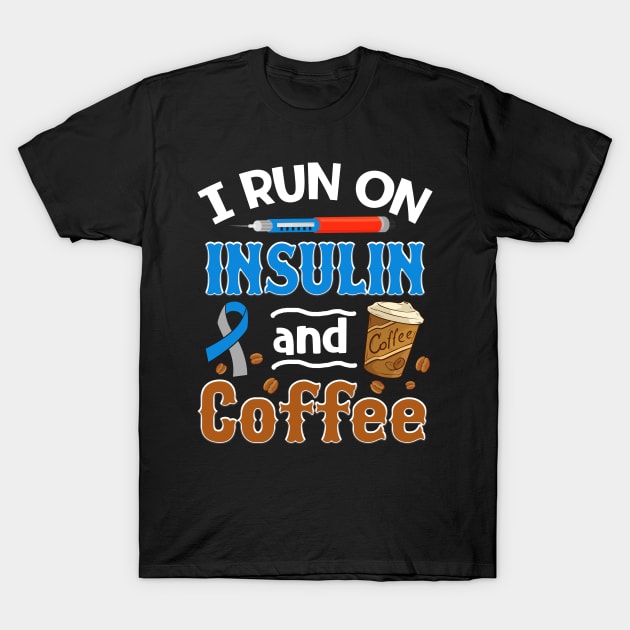 I Run on Insulin _ Coffee Diabetes Awareness T-Shirt by Danielsmfbb